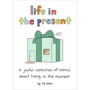 Life in the Present: A Joyful Collection of Comics about Living in the Moment --